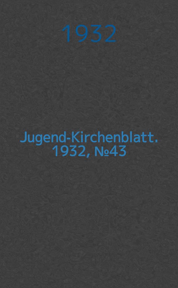 Jugend-Kirchenblatt. 1932, № 43