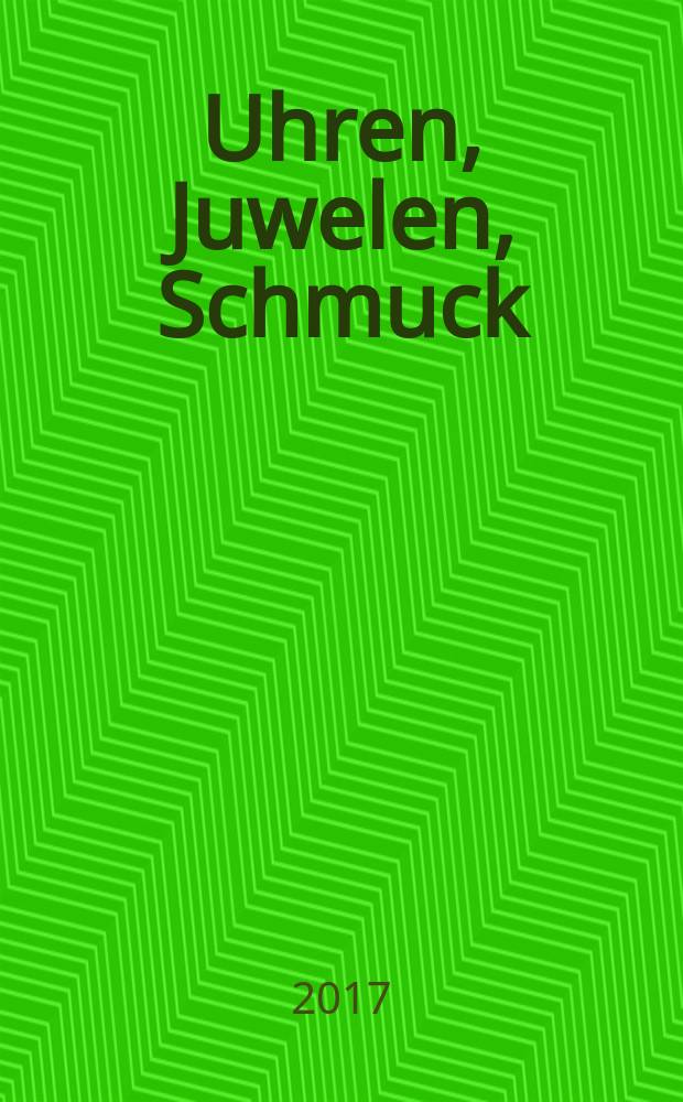 Uhren, Juwelen, Schmuck : Forum für die gesamte Uhren-Gold- und Silberwaren-Wirtschaft. Begr. als Die Uhr. Organ des Zentralverbandes der Uhrmacher... 2017, № 6