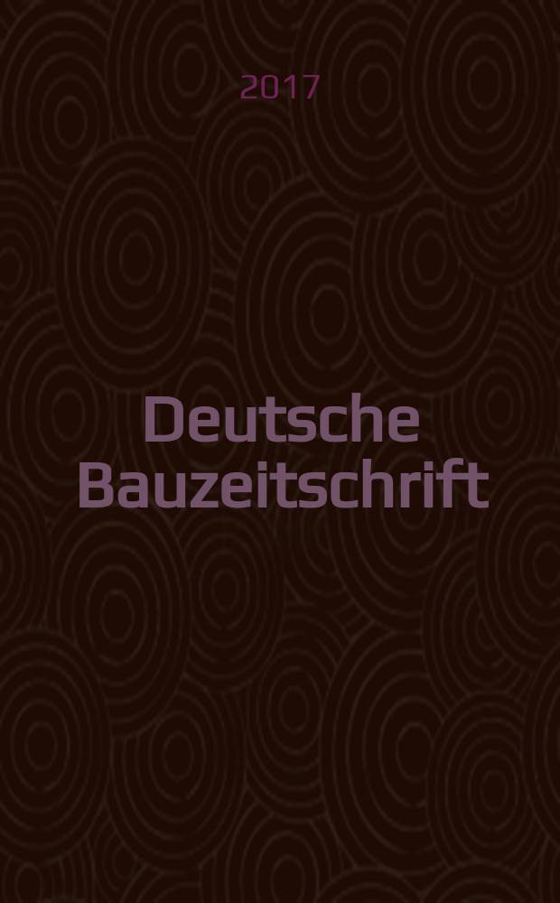 Deutsche Bauzeitschrift : Architektur, Entwurf, Detail. 2017, № 6