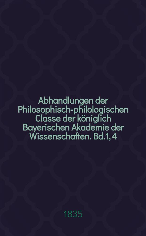 Abhandlungen der Philosophisch-philologischen Classe der königlich Bayerischen Akademie der Wissenschaften. Bd.1, [4] : Numismata nonnulla Graeca ex Museo regis Bavariae hactenus minus accurate descripta = Греческие монеты