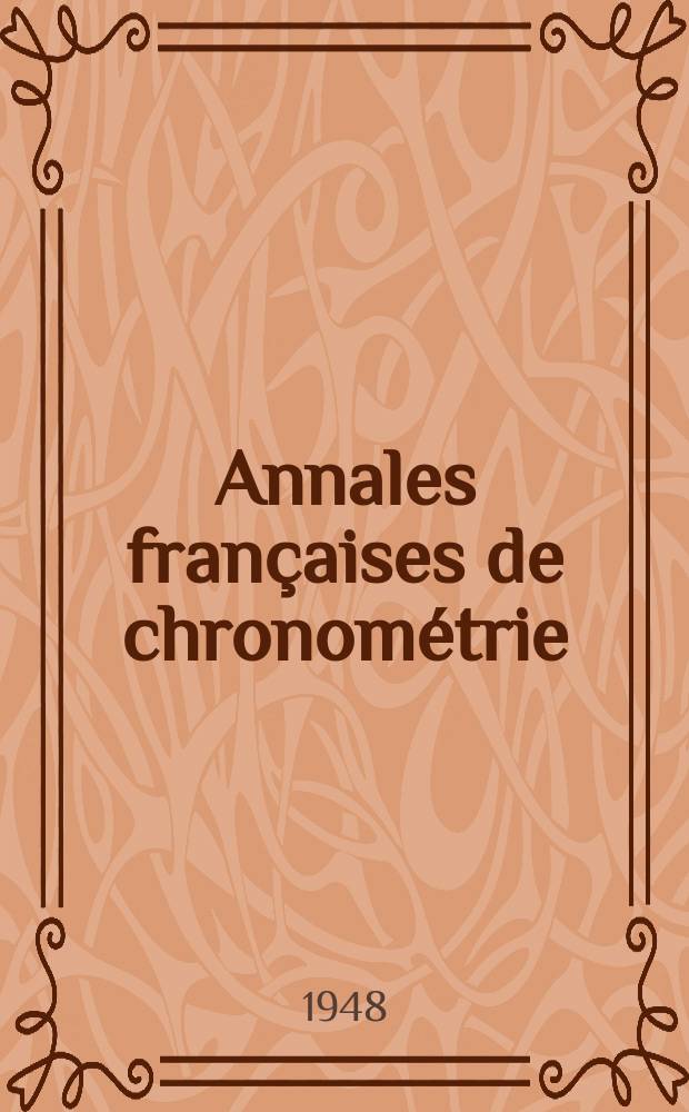 Annales fran&ccedil;aises de chronom&eacute;trie : Organe trimestre de l'Observatoire national de Besan&ccedil;on de l'Institut de chronometrie, de L'Universit&eacute; de Besan&ccedil;on et de la S-t&eacute; chronom&eacute;trique de France Publ. sous la dir. de Ren&eacute; Baillard et J. Haag. S&eacute;r. 2, a. 18 1948, t. 2, trimestre 1