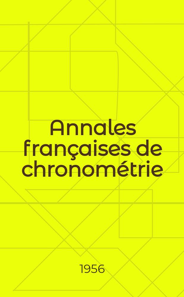 Annales françaises de chronométrie : Organe trimestre de l'Observatoire national de Besançon de l'Institut de chronometrie, de L'Université de Besançon et de la S-té chronométrique de France Publ. sous la dir. de René Baillard et J. Haag. Sér. 2, a. 26 1956, t. 10, trimestre 3