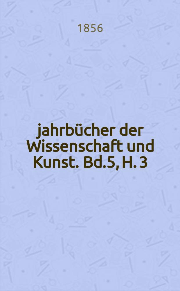 jahrbücher der Wissenschaft und Kunst. Bd.5, H. 3