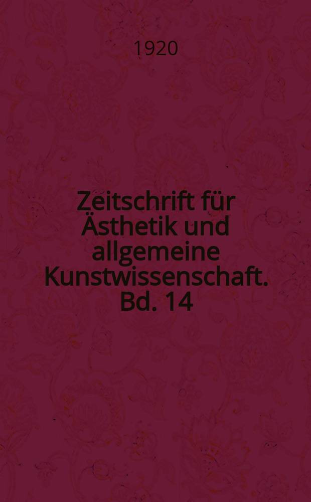 Zeitschrift für Ästhetik und allgemeine Kunstwissenschaft. Bd. 14