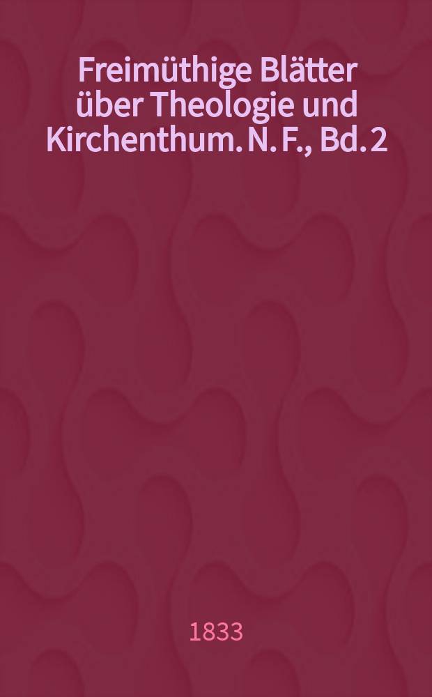 Freimüthige Blätter über Theologie und Kirchenthum. N. F., Bd. 2 (5)
