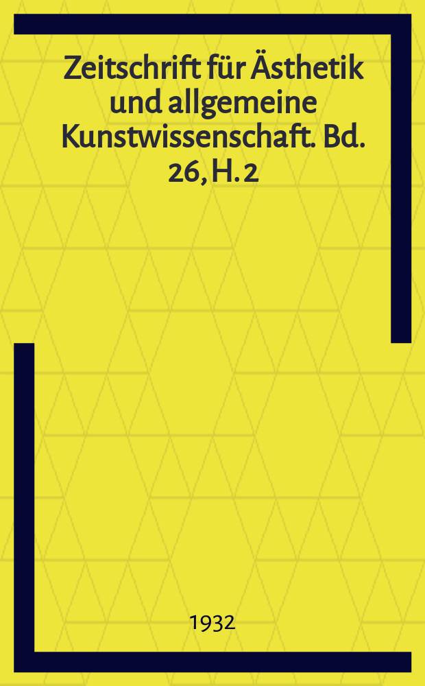 Zeitschrift für Ästhetik und allgemeine Kunstwissenschaft. Bd. 26, H. 2