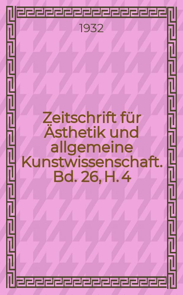 Zeitschrift für Ästhetik und allgemeine Kunstwissenschaft. Bd. 26, H. 4
