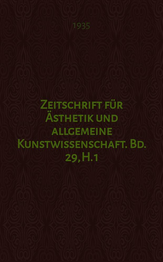 Zeitschrift für Ästhetik und allgemeine Kunstwissenschaft. Bd. 29, H. 1