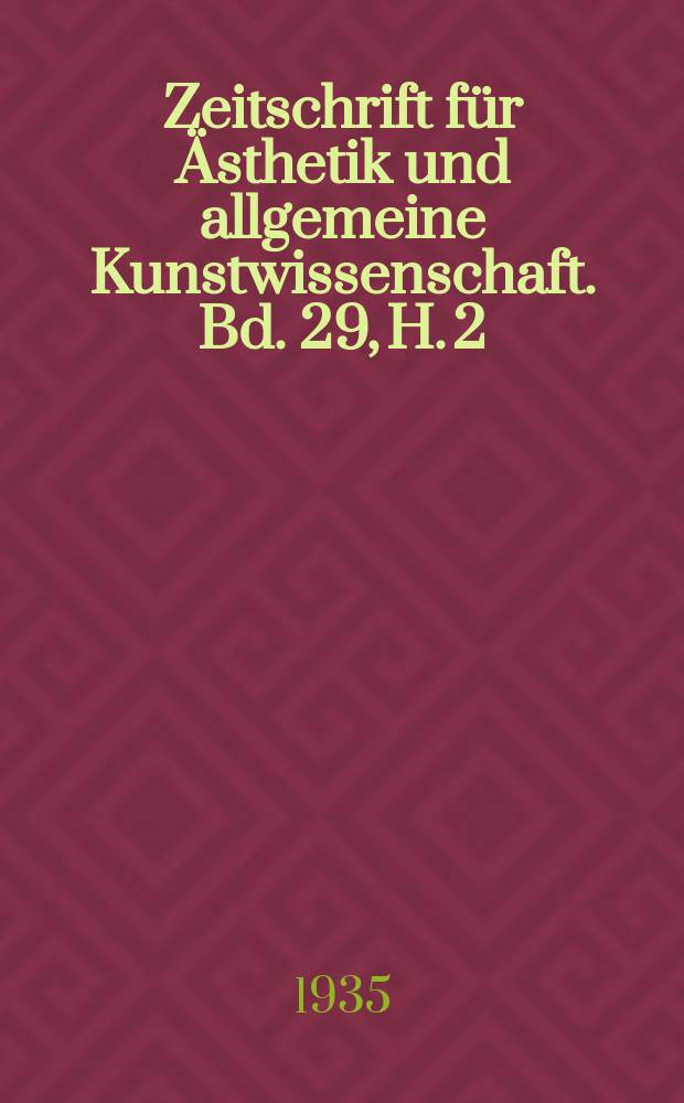 Zeitschrift für Ästhetik und allgemeine Kunstwissenschaft. Bd. 29, H. 2