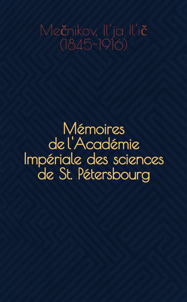 Mémoires de l'Académie Impériale des sciences de St. Pétersbourg : avec l'histoire de l'Academie. Sér. 7, t. 14, № 8 : Studien über die Entwickelung der Echinodermen und Nemertinen = Исследования по иглокожим и неметидам