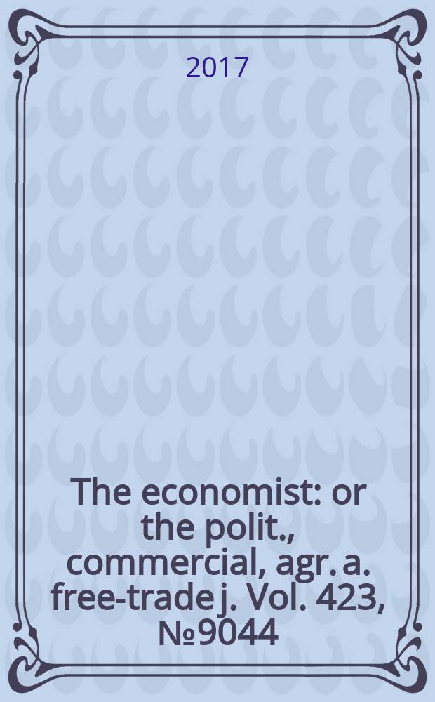 The economist : or the polit., commercial, agr. a. free-trade j. Vol. 423, № 9044