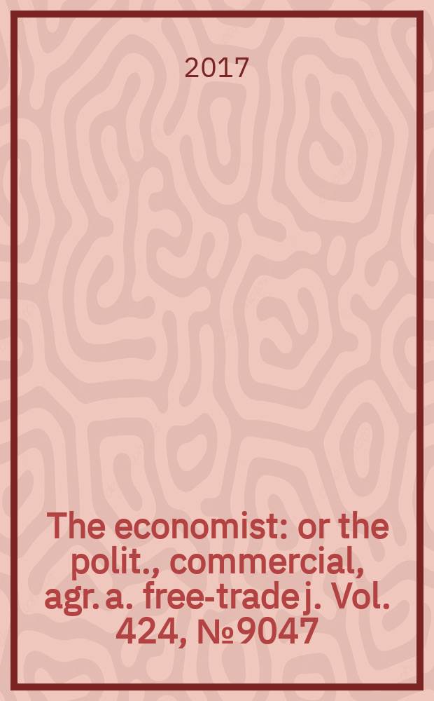 The economist : or the polit., commercial, agr. a. free-trade j. Vol. 424, № 9047