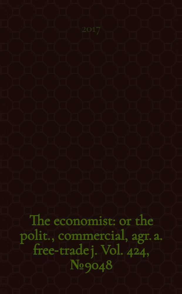 The economist : or the polit., commercial, agr. a. free-trade j. Vol. 424, № 9048