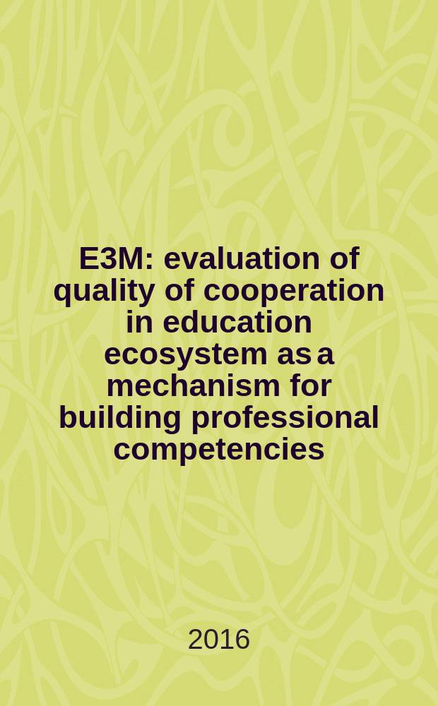 E3M: evaluation of quality of cooperation in education ecosystem as a mechanism for building professional competencies : (project number 544028-Tempus-1-2013-1-FI-Tempus-JPHES) : handbook