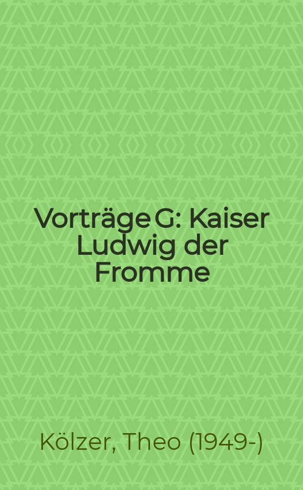 Vorträge G : Kaiser Ludwig der Fromme (814-840) im Spiegel seiner Urkunden = Император Людовик Благочестивый (814-840) в зеркале его документов