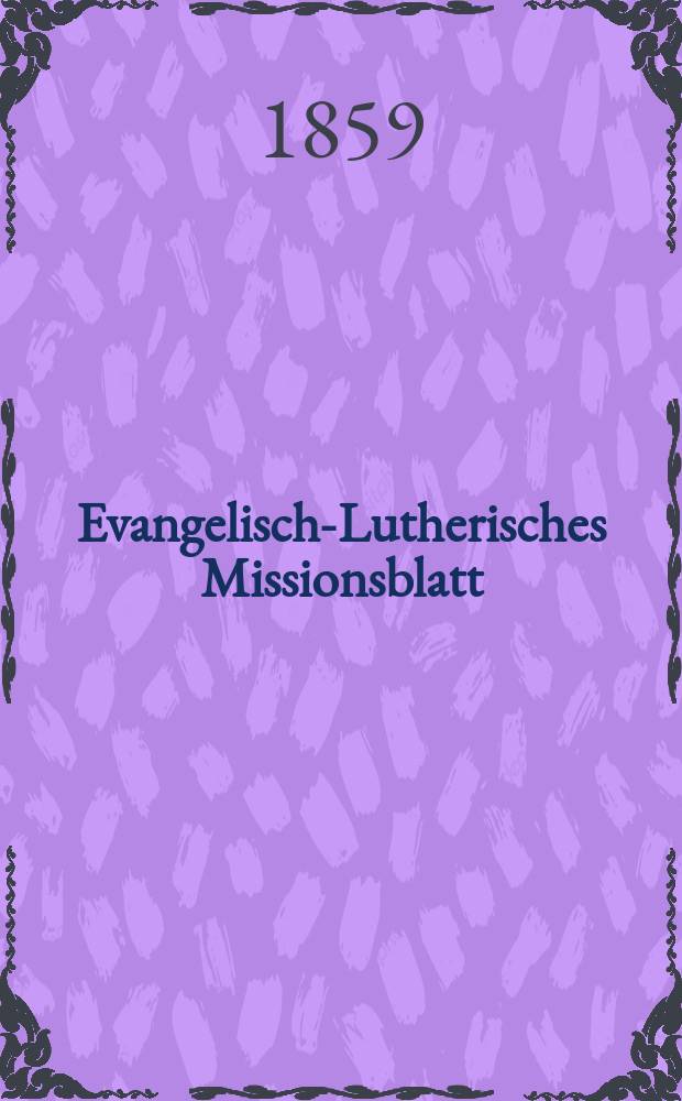 Evangelisch-Lutherisches Missionsblatt : für die Evangelisch-Lutherische Mission zu Leipzig. 1859, № 6