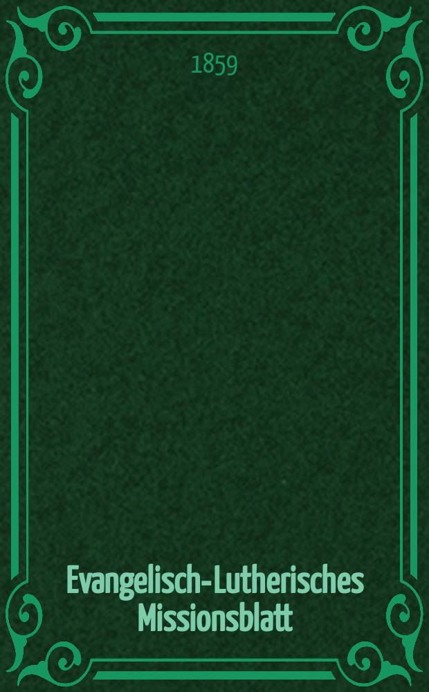Evangelisch-Lutherisches Missionsblatt : für die Evangelisch-Lutherische Mission zu Leipzig. 1859, № 15