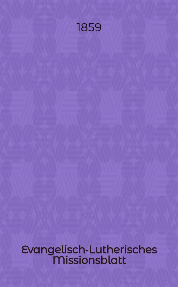 Evangelisch-Lutherisches Missionsblatt : für die Evangelisch-Lutherische Mission zu Leipzig. 1859, № 22