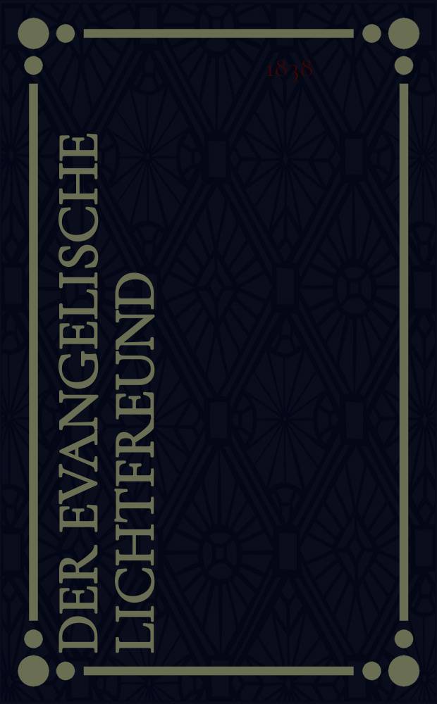 Der Evangelische Lichtfreund : Wochenschrift für christliche Erbauung und kirchengeschichtliche Mittheilung, zur Beförderunh eines vernunfgemāßen Bibelchristenthums. Jg. 3 1838, № 10