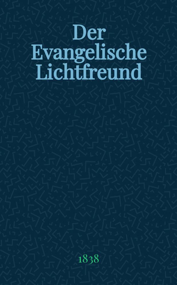 Der Evangelische Lichtfreund : Wochenschrift für christliche Erbauung und kirchengeschichtliche Mittheilung, zur Beförderunh eines vernunfgemāßen Bibelchristenthums. Jg. 3 1838, № 11