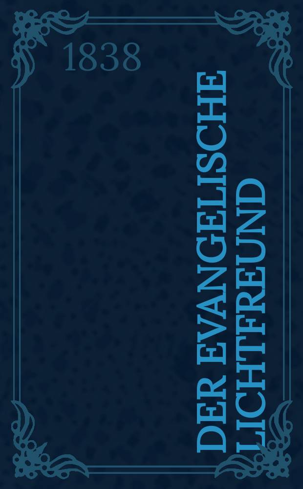 Der Evangelische Lichtfreund : Wochenschrift für christliche Erbauung und kirchengeschichtliche Mittheilung, zur Beförderunh eines vernunfgemāßen Bibelchristenthums. Jg. 3 1838, № 17