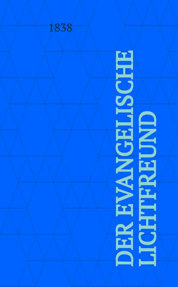 Der Evangelische Lichtfreund : Wochenschrift für christliche Erbauung und kirchengeschichtliche Mittheilung, zur Beförderunh eines vernunfgemāßen Bibelchristenthums. Jg. 3 1838, № 18