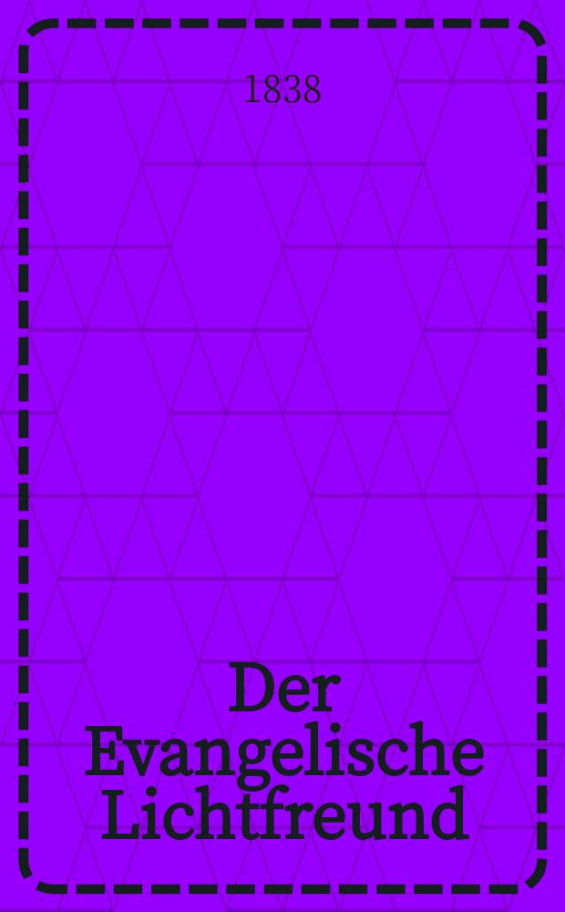 Der Evangelische Lichtfreund : Wochenschrift für christliche Erbauung und kirchengeschichtliche Mittheilung, zur Beförderunh eines vernunfgemāßen Bibelchristenthums. Jg. 3 1838, № 23