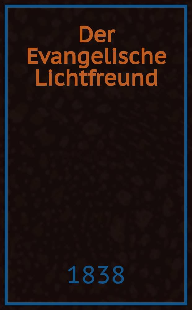 Der Evangelische Lichtfreund : Wochenschrift für christliche Erbauung und kirchengeschichtliche Mittheilung, zur Beförderunh eines vernunfgemāßen Bibelchristenthums. Jg. 3 1838, № 26