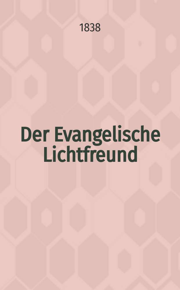 Der Evangelische Lichtfreund : Wochenschrift für christliche Erbauung und kirchengeschichtliche Mittheilung, zur Beförderunh eines vernunfgemāßen Bibelchristenthums. Jg. 3 1838, № 31