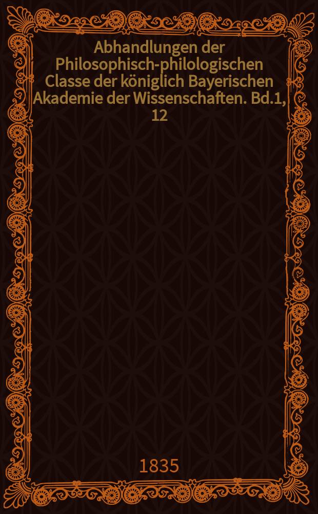 Abhandlungen der Philosophisch-philologischen Classe der königlich Bayerischen Akademie der Wissenschaften. Bd.1, [12] : Ueber die Nothwendigkeit eines ethnographischen Gesammtnamens für die Deutschen und ihre nordischen Stammverwandten, und über die Einsprüche der letztern gegen die Benennung Germanen = О необходимости единого этнографичекого имени для немцев и их северных сородичей и о возражениях последних против именования германцы