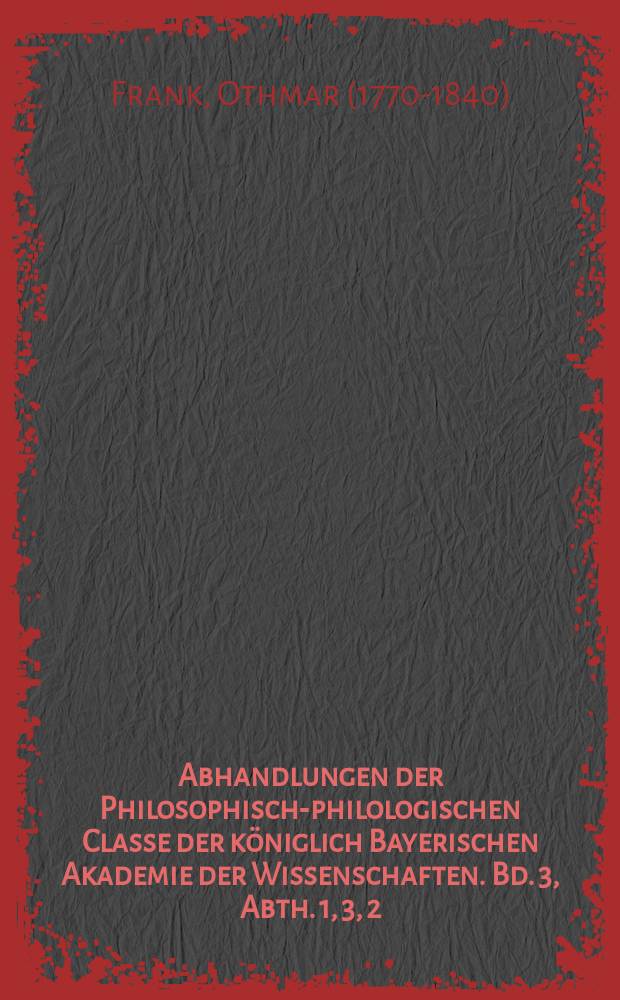 Abhandlungen der Philosophisch-philologischen Classe der königlich Bayerischen Akademie der Wissenschaften. Bd. 3, Abth. 1, 3, [2] : Ueber die indischen Verwandtschaften im Aegyptischen, besonders in Hinsicht auf Mythologie = Об индийском родстве с египетским, особенно с точки зрения мифологии