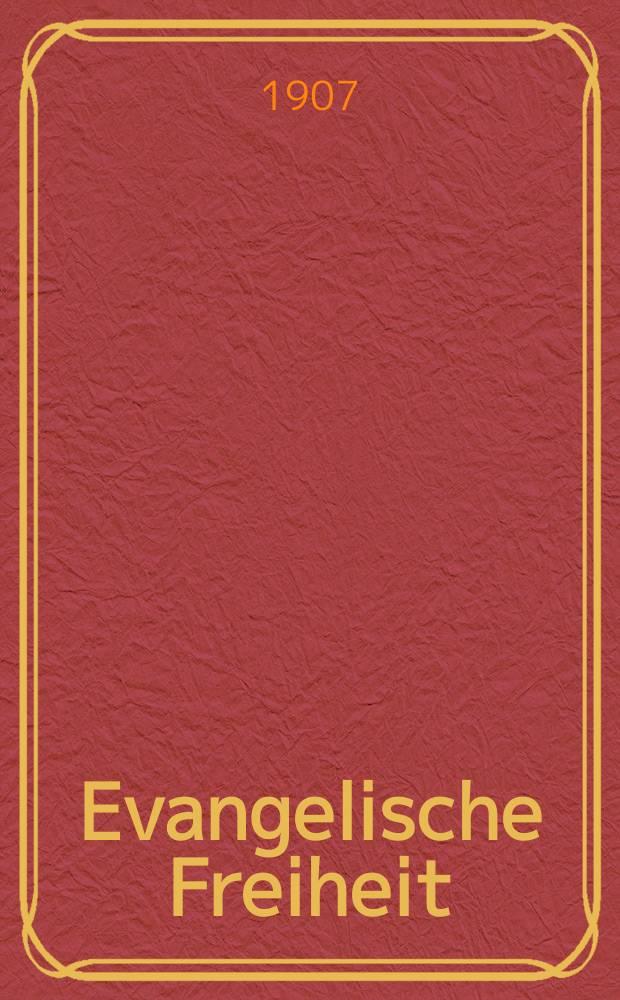 Evangelische Freiheit : Monatsschrift f&uuml;r die kirchliche Praxis in der gegenw&auml;rtigen Kultur. N.F., Jg. 7 (29) 1907, H. 2
