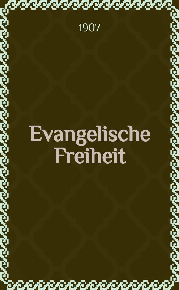 Evangelische Freiheit : Monatsschrift für die kirchliche Praxis in der gegenwärtigen Kultur. N.F., Jg. 7 (29) 1907, H. 4