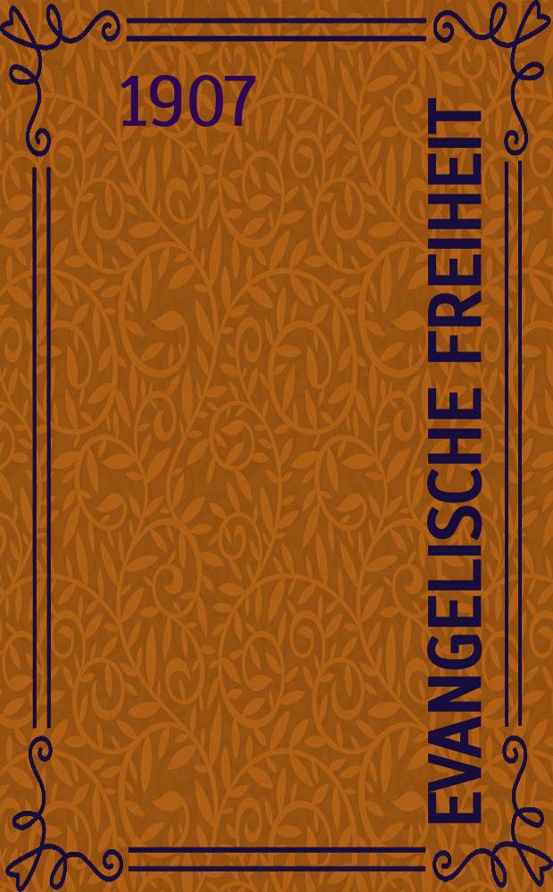 Evangelische Freiheit : Monatsschrift für die kirchliche Praxis in der gegenwärtigen Kultur. N.F., Jg. 7 (29) 1907, H. 6