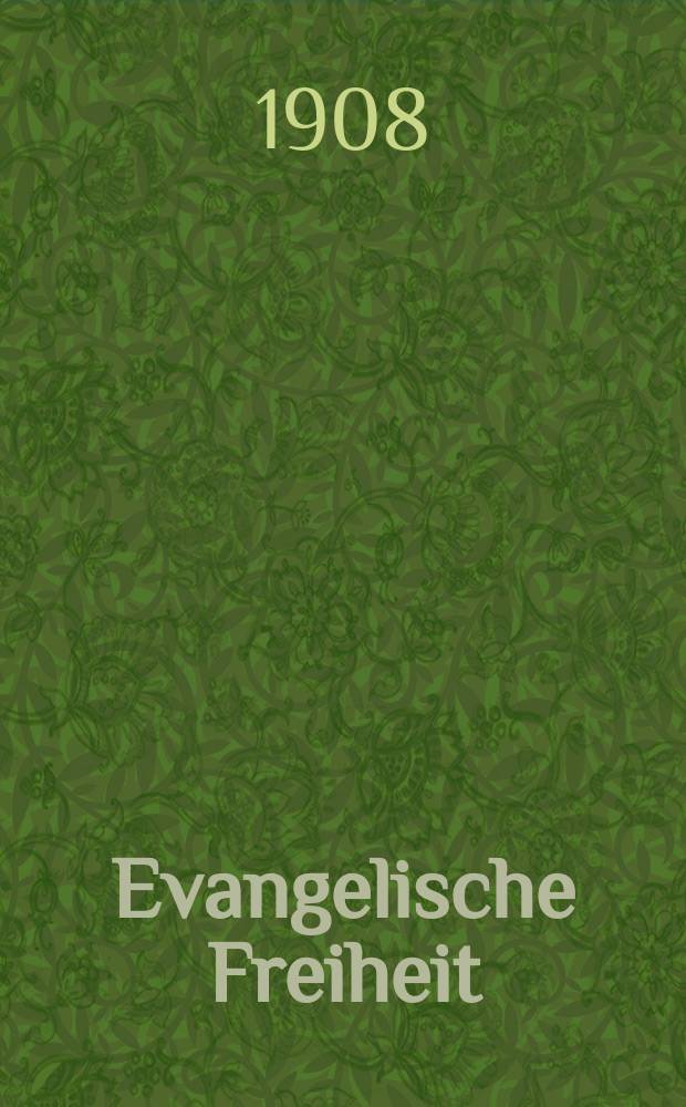 Evangelische Freiheit : Monatsschrift für die kirchliche Praxis in der gegenwärtigen Kultur. N.F., Jg. 8 (30) 1908, H. 8