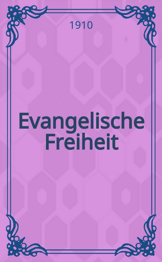 Evangelische Freiheit : Monatsschrift für die kirchliche Praxis in der gegenwärtigen Kultur. N.F., Jg. 10 (32) 1910, H. 6