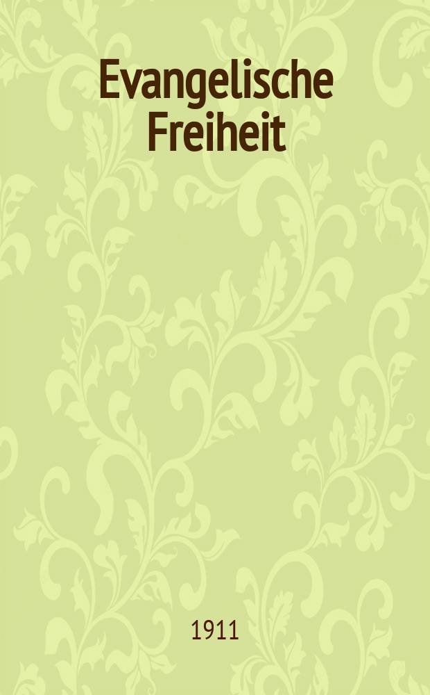 Evangelische Freiheit : Monatsschrift für die kirchliche Praxis in der gegenwärtigen Kultur. N.S., Jg. 11 (33) 1911, Aug.