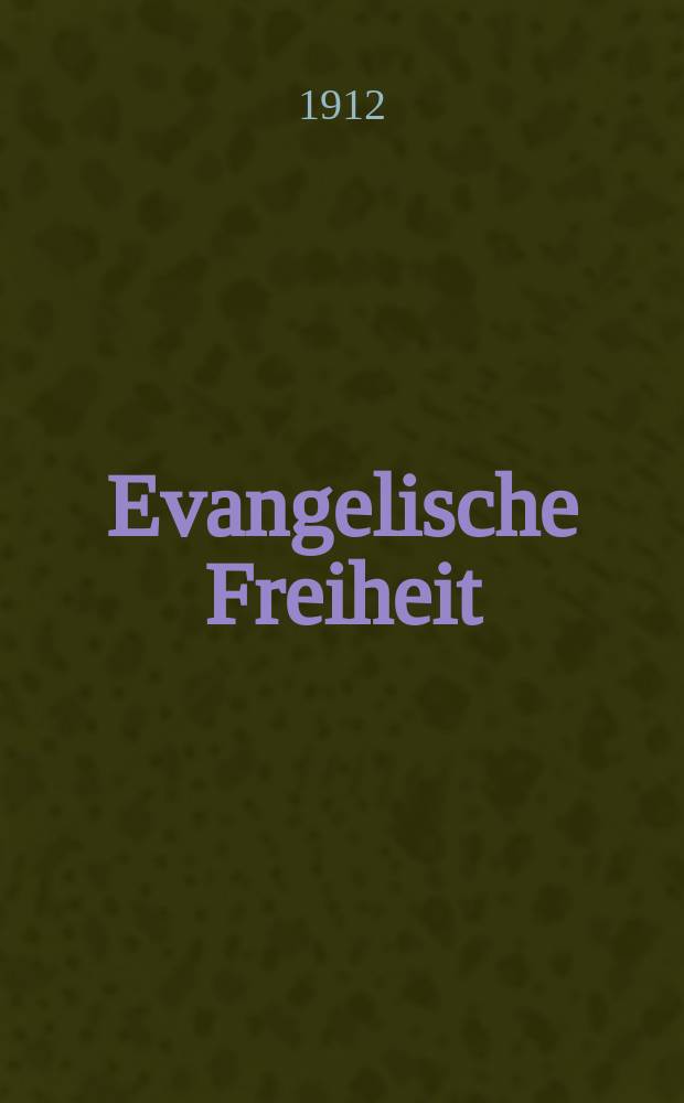 Evangelische Freiheit : Monatsschrift für die kirchliche Praxis in der gegenwärtigen Kultur. N.S., Jg. 12 (34) 1912, Mai
