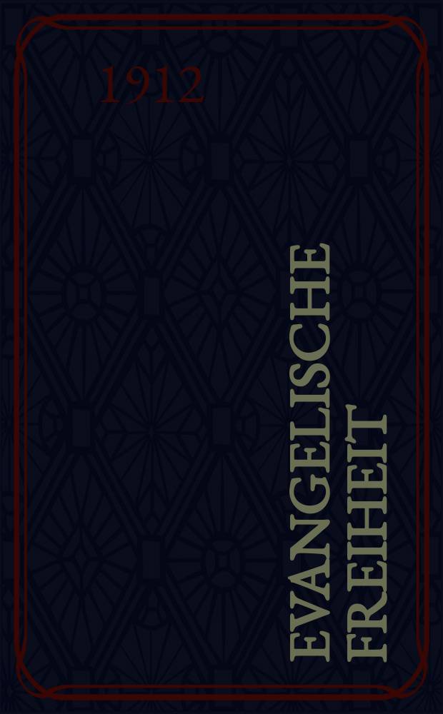 Evangelische Freiheit : Monatsschrift für die kirchliche Praxis in der gegenwärtigen Kultur. N.S., Jg. 12 (34) 1912, Juli