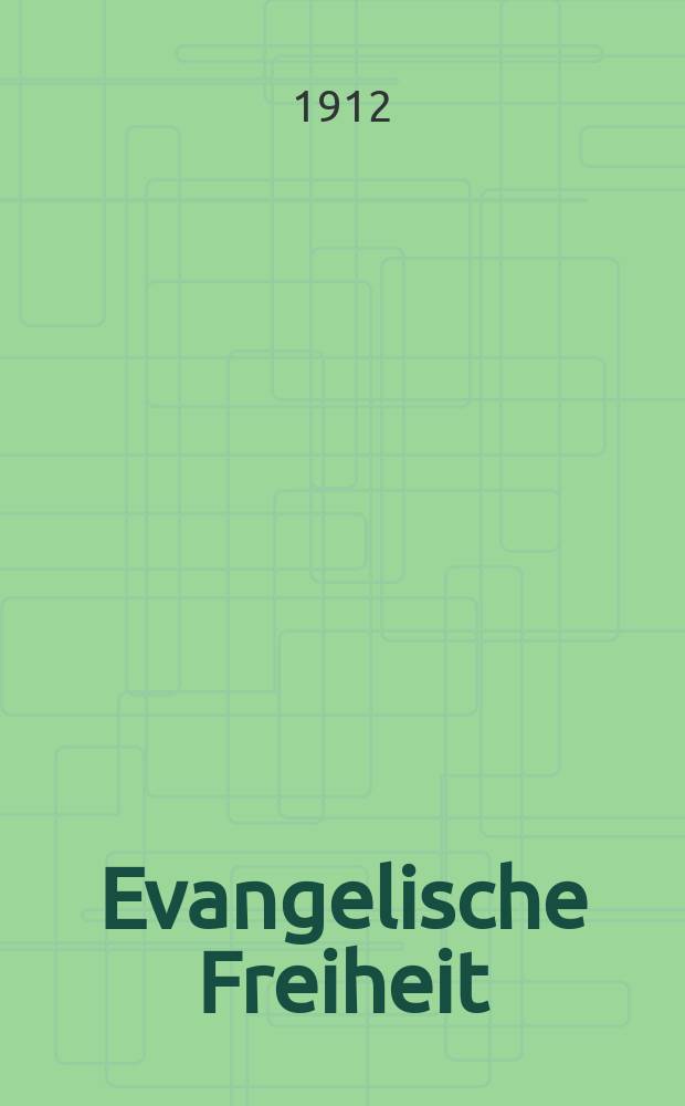 Evangelische Freiheit : Monatsschrift für die kirchliche Praxis in der gegenwärtigen Kultur. N.S., Jg. 12 (34) 1912, Sept.