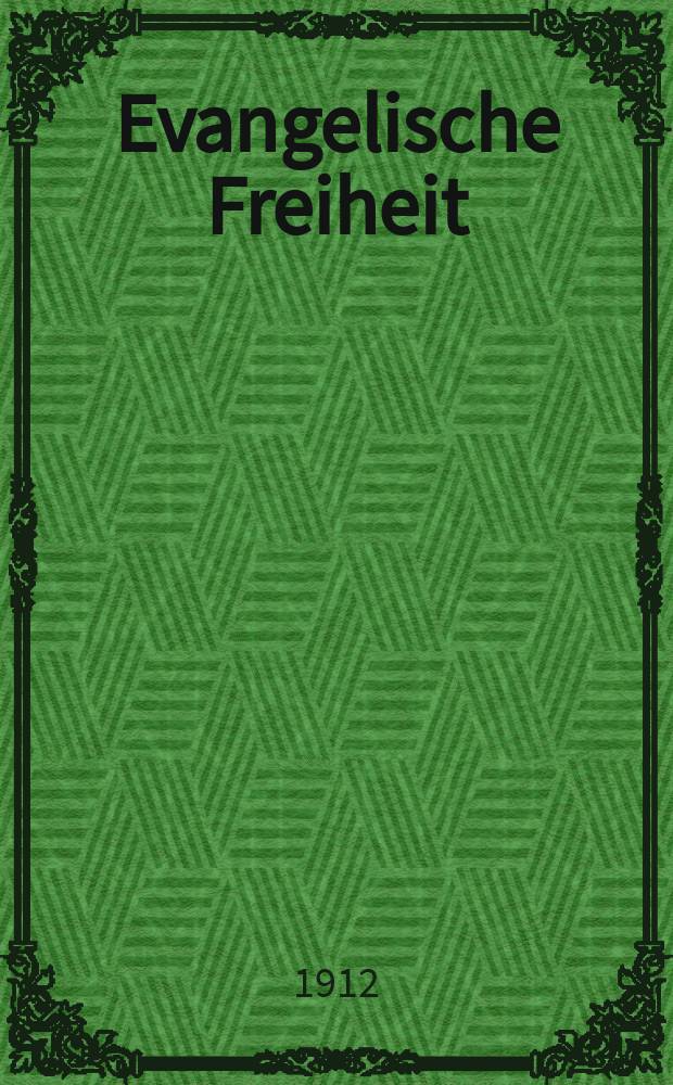 Evangelische Freiheit : Monatsschrift für die kirchliche Praxis in der gegenwärtigen Kultur. N.S., Jg. 12 (34) 1912, Okt.