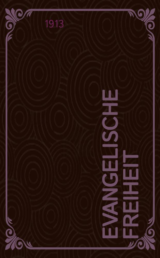 Evangelische Freiheit : Monatsschrift für die kirchliche Praxis in der gegenwärtigen Kultur. N.S., Jg. 13 (35) 1913, Marz