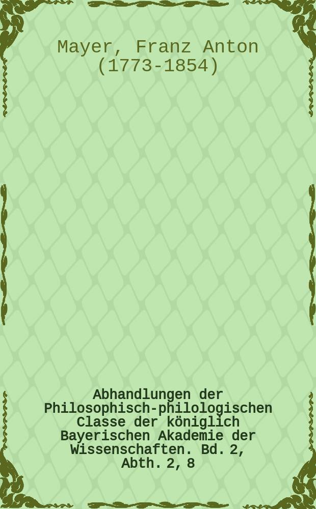 Abhandlungen der Philosophisch-philologischen Classe der königlich Bayerischen Akademie der Wissenschaften. Bd. 2, Abth. 2, 8 : Genaue Beschreibung der unter dem Namen der Teufelsmauer bekannten Römischen Landmarkung = Подробное описание известного под названием Чертова стена римского лимеса