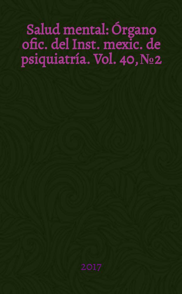 Salud mental : &Oacute;rgano ofic. del Inst. mexic. de psiquiatr&iacute;a. Vol. 40, № 2