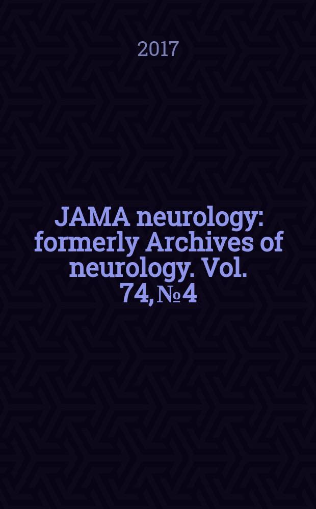 JAMA neurology : formerly Archives of neurology. Vol. 74, № 4