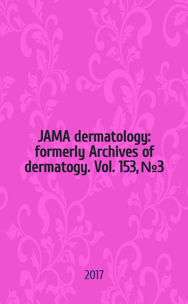JAMA dermatology : formerly Archives of dermatogy. Vol. 153, № 3