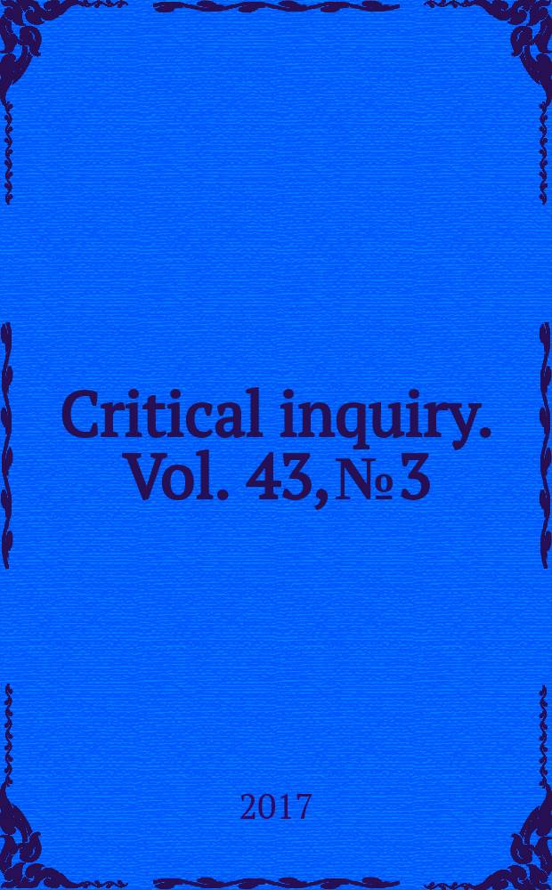 Critical inquiry. Vol. 43, № 3