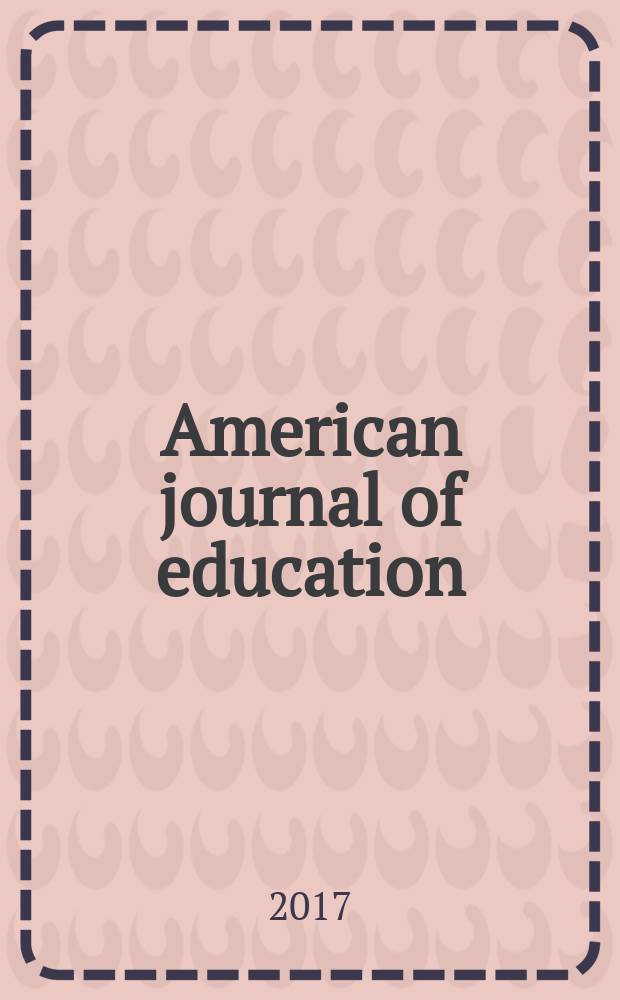American journal of education : Formerly School review. Vol. 123, № 3