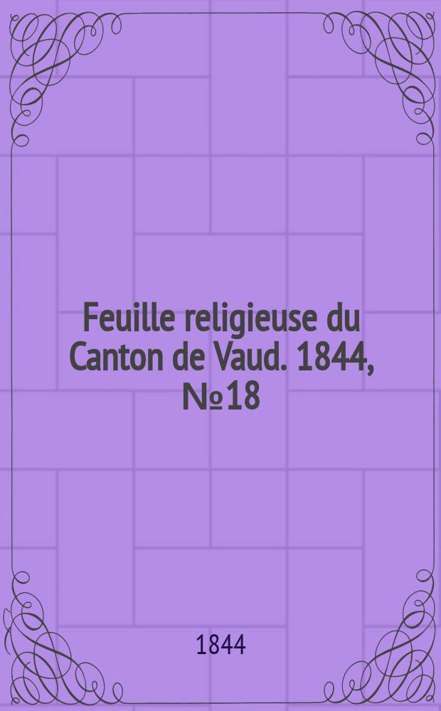 Feuille religieuse du Canton de Vaud. 1844, № 18
