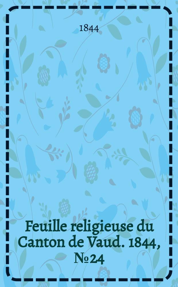Feuille religieuse du Canton de Vaud. 1844, № 24